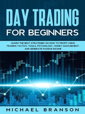 cover image of Day Trading For Beginners Learn the Best Strategies On How to Profit Using Trading Tactics, Tools, Psychology, Money Management and Generate Passive Income